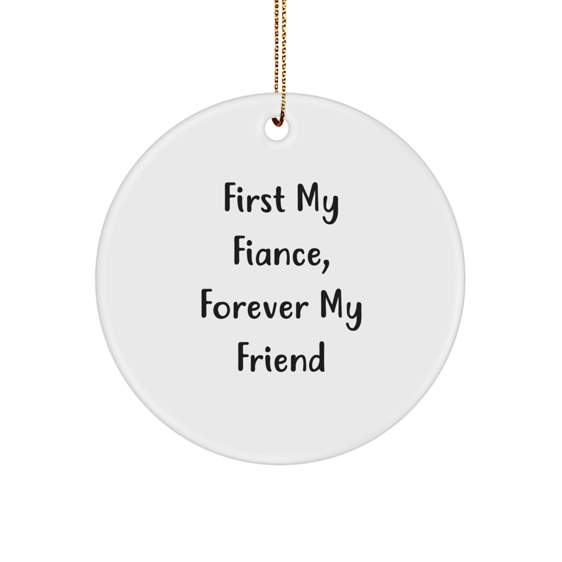 Fiance Gifts, Circle Ornament with 'First My Fiance, Forever My Friend' Quote for Christmas, Gifts from Loved Ones, for Him - Image 1