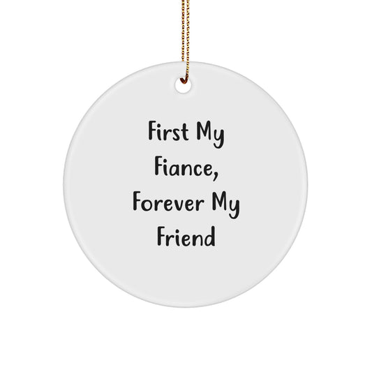 Fiance Gifts, Circle Ornament with 'First My Fiance, Forever My Friend' Quote for Christmas, Gifts from Loved Ones, for Him - Image 1