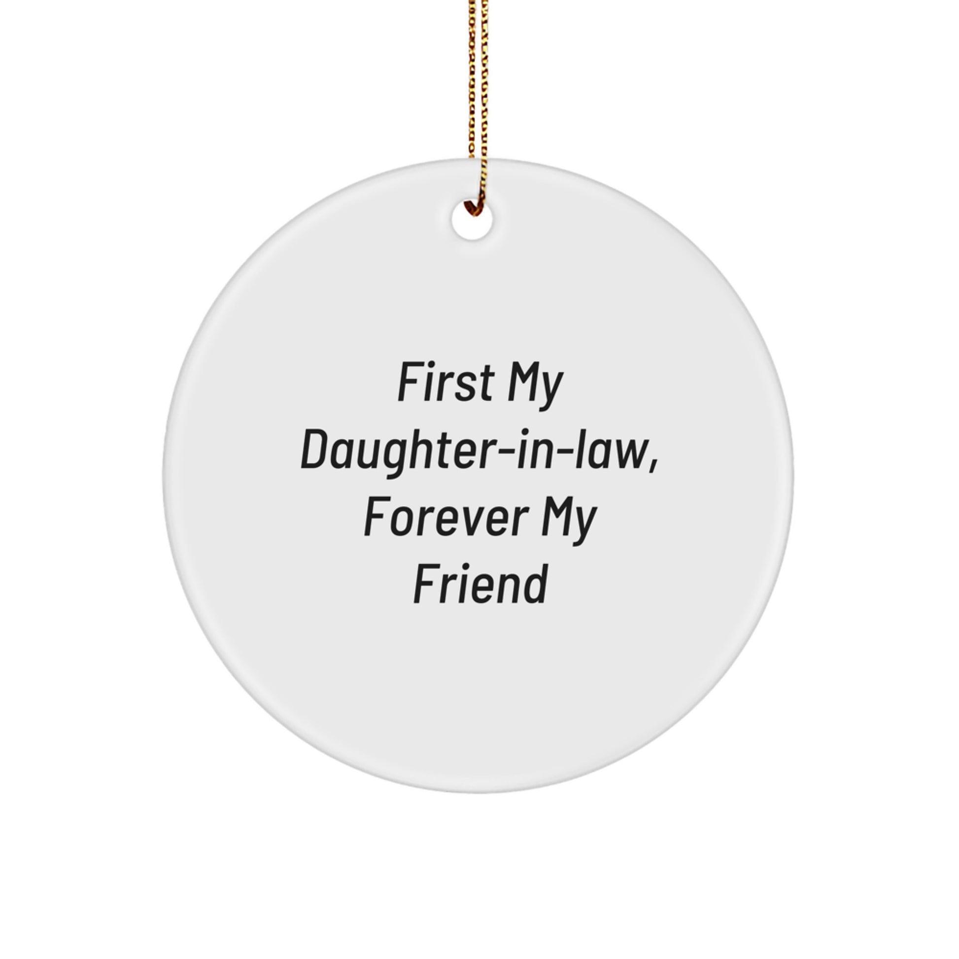 Funny Daughter-in-law Gifts from Men to Daughter-in-law at Christmas with 'First My Daughter-in-law, Forever My Friend' Quote - Circle Ornament Unique Gifts for Daughter-in-law - Image 1