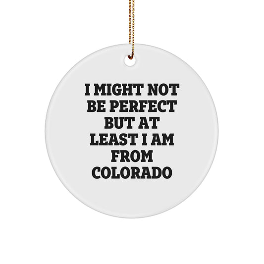 Funny Colorado Gifts for Friends from Colorado 'I Might Not Be Perfect But At Least I Am From Colorado' Christmas Unique Decorations Circle Ornament - Image 1