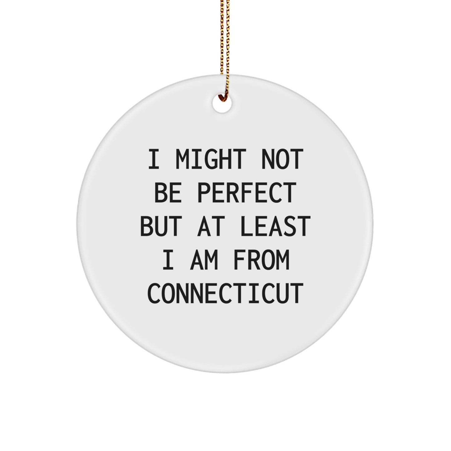 Funny Connecticut Circle Ornament, 'I Might Not Be Perfect' Quote, Gifts for Friends from Connecticut, Perfect for Christmas - Image 1