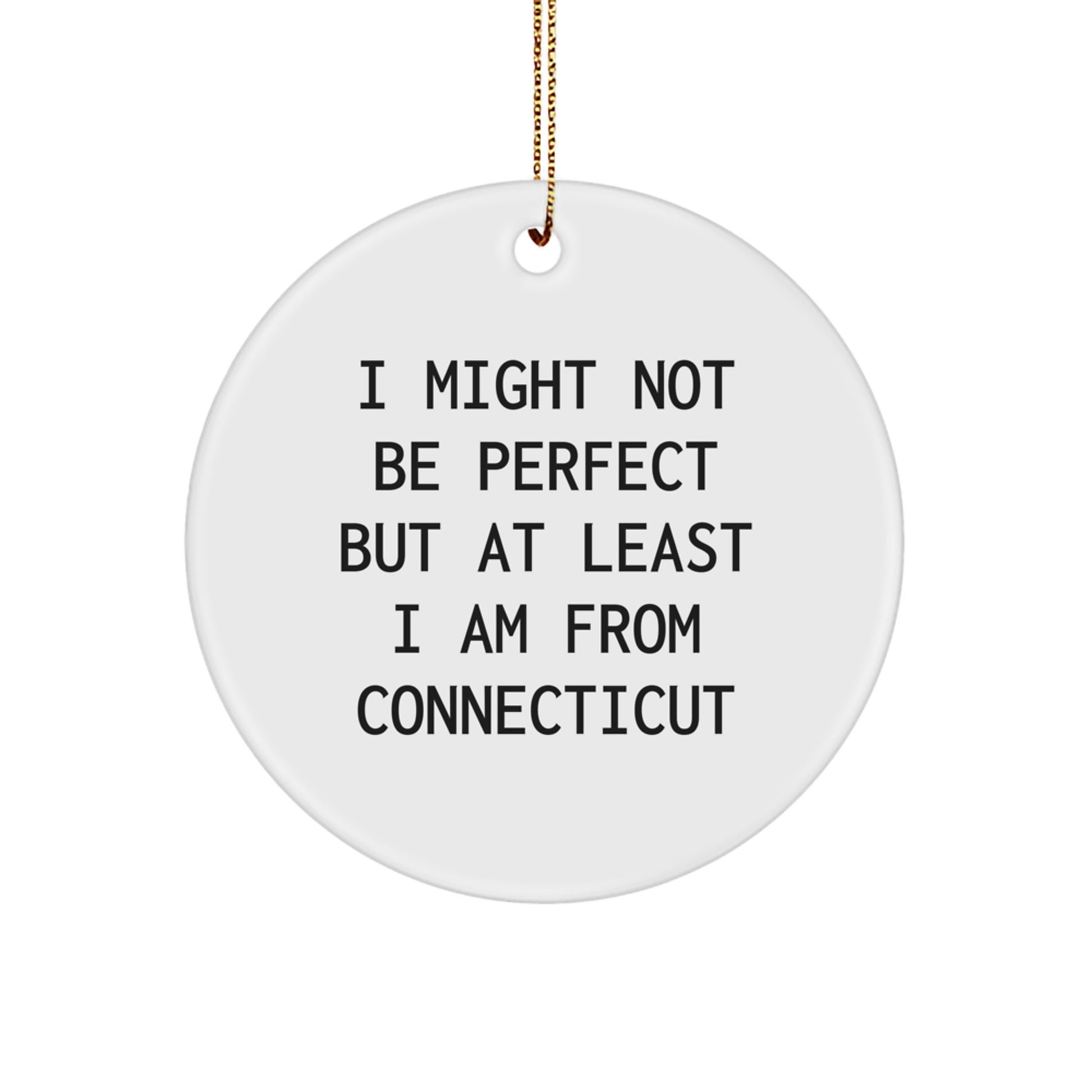 Funny Connecticut Circle Ornament, 'I Might Not Be Perfect' Quote, Gifts for Friends from Connecticut, Perfect for Christmas - Image 1