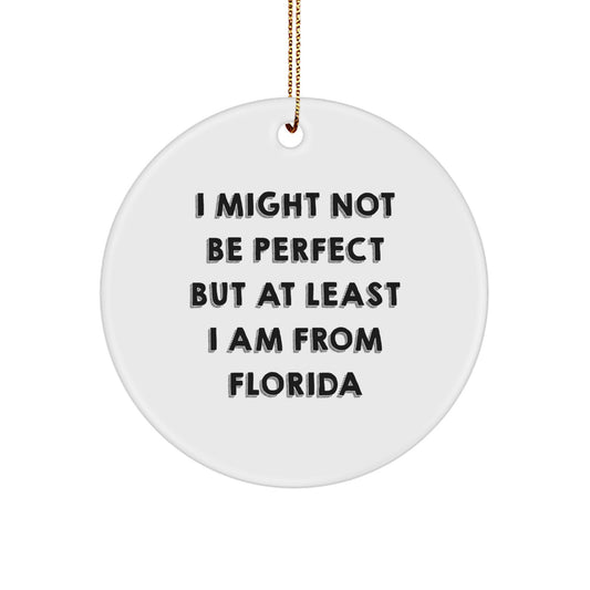 Florida Circle Ornament 'I Might Not Be Perfect' Funny Quote Gifts from Friends or Family for Florida Lovers, Unique Christmas Decorations - Image 1