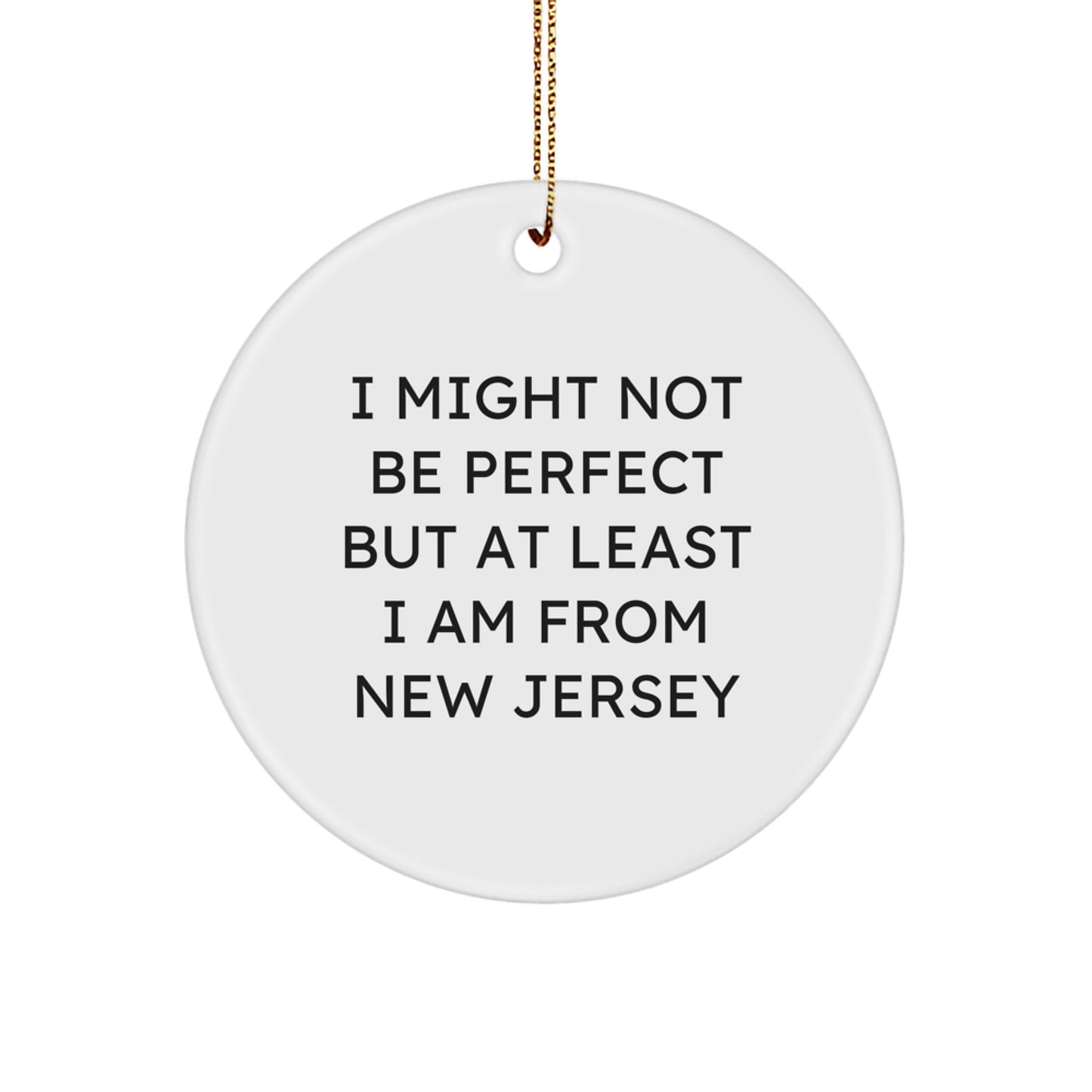 Funny New Jersey Gifts from Friends for Family - 'I Might Not Be Perfect But At Least I Am From New Jersey' Circle Ornament, Christmas Unique Presents - Image 1