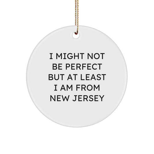 Funny New Jersey Gifts from Friends for Family - 'I Might Not Be Perfect But At Least I Am From New Jersey' Circle Ornament, Christmas Unique Presents - Image 1