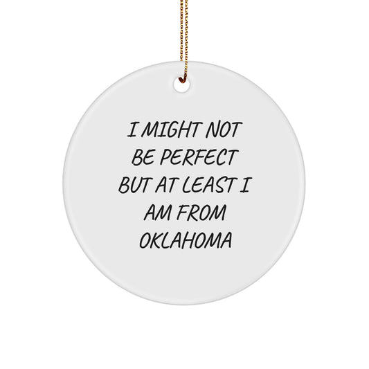 Oklahoma Proud Circle Ornament Gifts from Friends and Family, Funny Quotes for Christmas Decorations - 'I Might Not Be Perfect But At Least I Am From Oklahoma' - Image 1