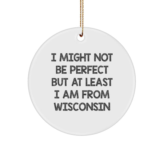 Wisconsin Circle Ornament, Funny Quote, Gifts from Friends and Family, Perfect Christmas Decoration - Image 1