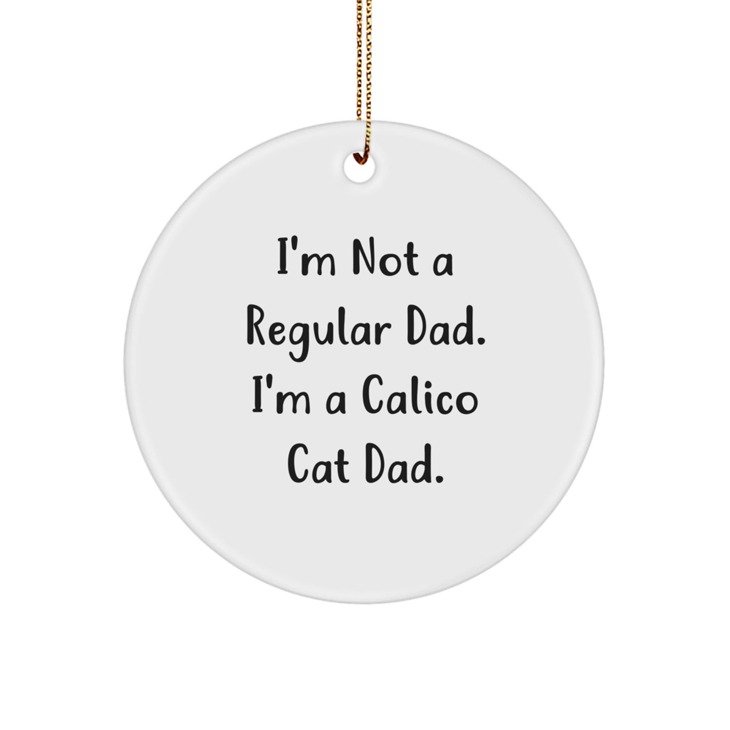 Calico Cat Dad's Funny Gift for Men, Unique Christmas Ornaments for Home Decor, Circle Ornament Gifts from Dad to Calico Cat Lover - Image 1