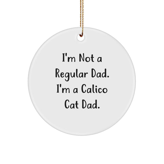 Calico Cat Dad's Funny Gift for Men, Unique Christmas Ornaments for Home Decor, Circle Ornament Gifts from Dad to Calico Cat Lover - Image 1