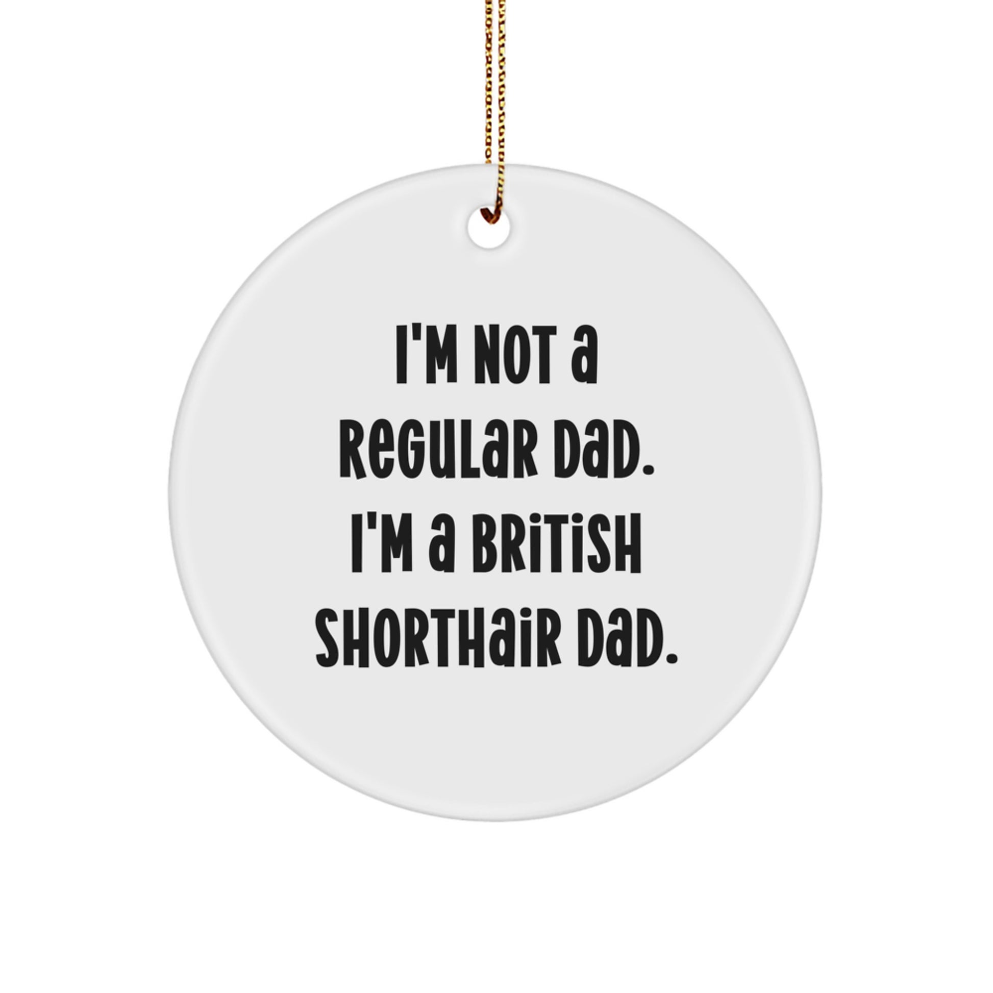 British Shorthair Cat Dad Circle Ornament, Funny Quote Gifts from Men for Christmas Unique British Shorthair Cat Owners - Image 1