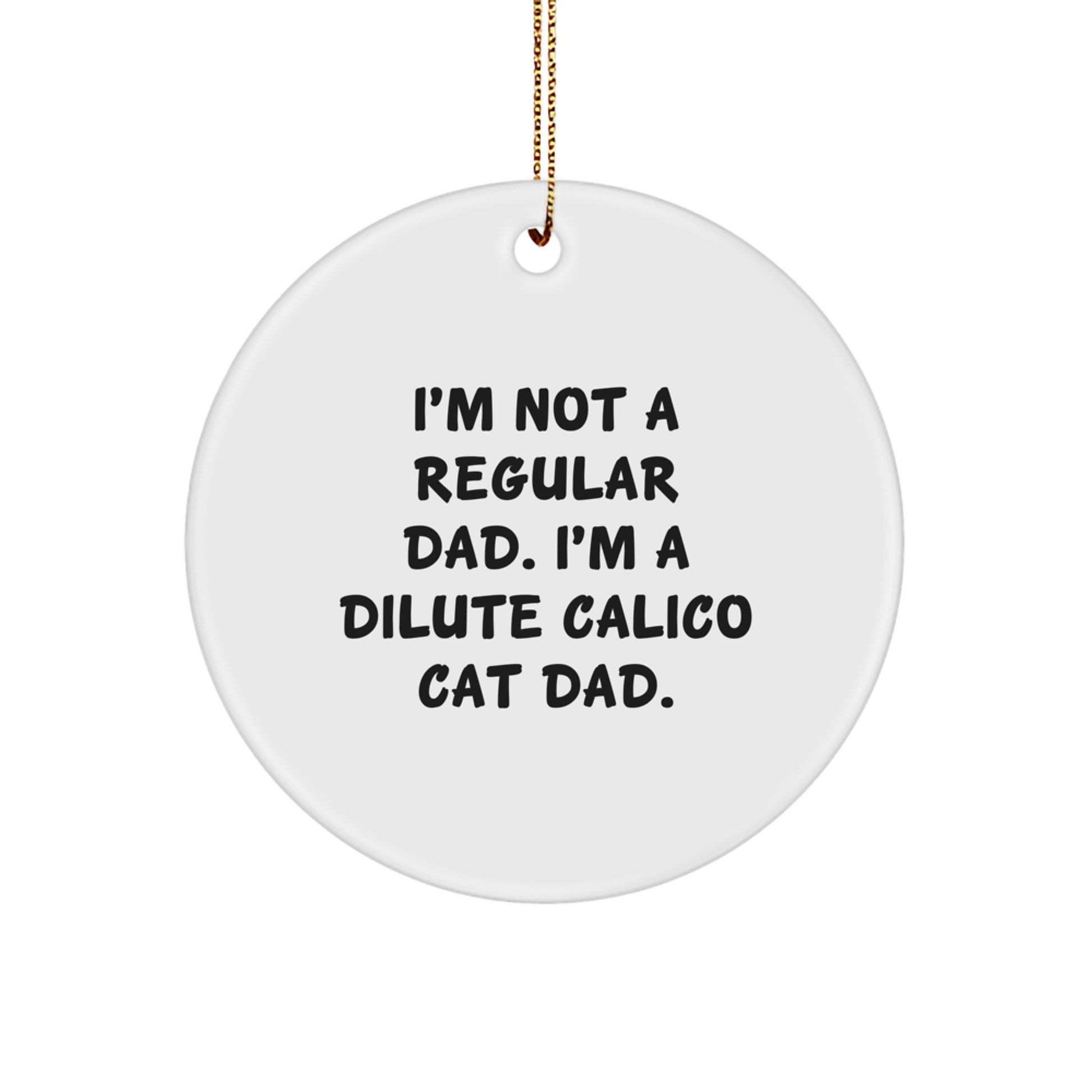 Dilute Calico Cat Dad Circle Ornament, Funny Quote Gifts from Family, Christmas Unique Gifts for Men - Image 1