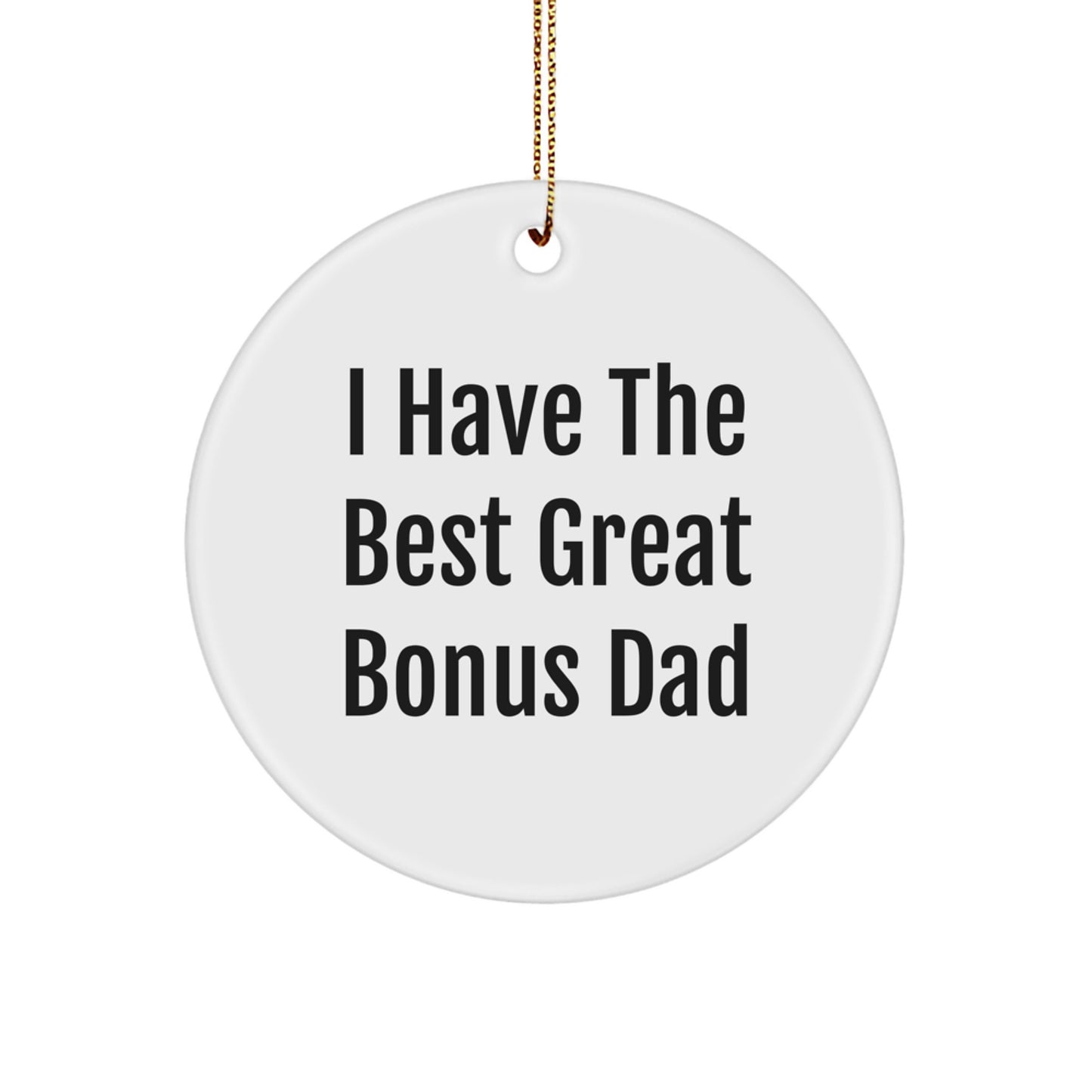 Funny Bonus Dad Gifts from Men for Christmas Unique Circle Ornament - I 'Have The Best Great' Bonus Dad - Image 1