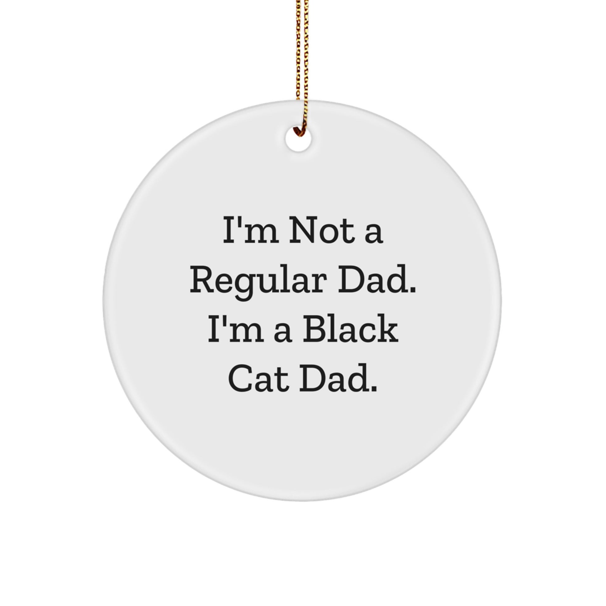 Funny Black Cat Dad Gifts for Him Circle Ornament with Gold Cord, Unique Christmas Decorations from Friends or Family - Image 1