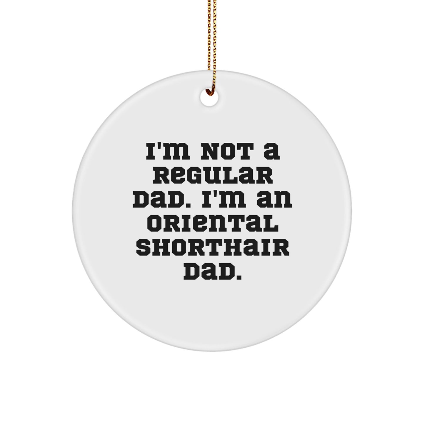 Funny Oriental Shorthair Cat Circle Ornament Gifts for Dad from Daughter - Christmas Unique Gifts - Unique Christmas Unique Gifts for Men - Unique Cat Lovers Gifts - Image 1