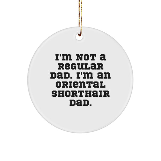 Funny Oriental Shorthair Cat Circle Ornament Gifts for Dad from Daughter - Christmas Unique Gifts - Unique Christmas Unique Gifts for Men - Unique Cat Lovers Gifts - Image 1