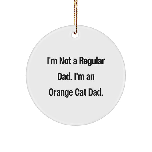 Funny Orange Cat Dad Gifts from Family for Friends - Christmas Circle Ornament, 'I'm Not A Regular Dad. I'm An Orange Cat Dad.' - Image 1