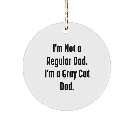 Funny Gray Cat Gifts for Men, Gifts from Dad to Gray Cat, Christmas Unique Ornaments - Circle Shaped Decorations, I'm Not a Regular Dad, I'm a Gray Cat Dad. - Image 1