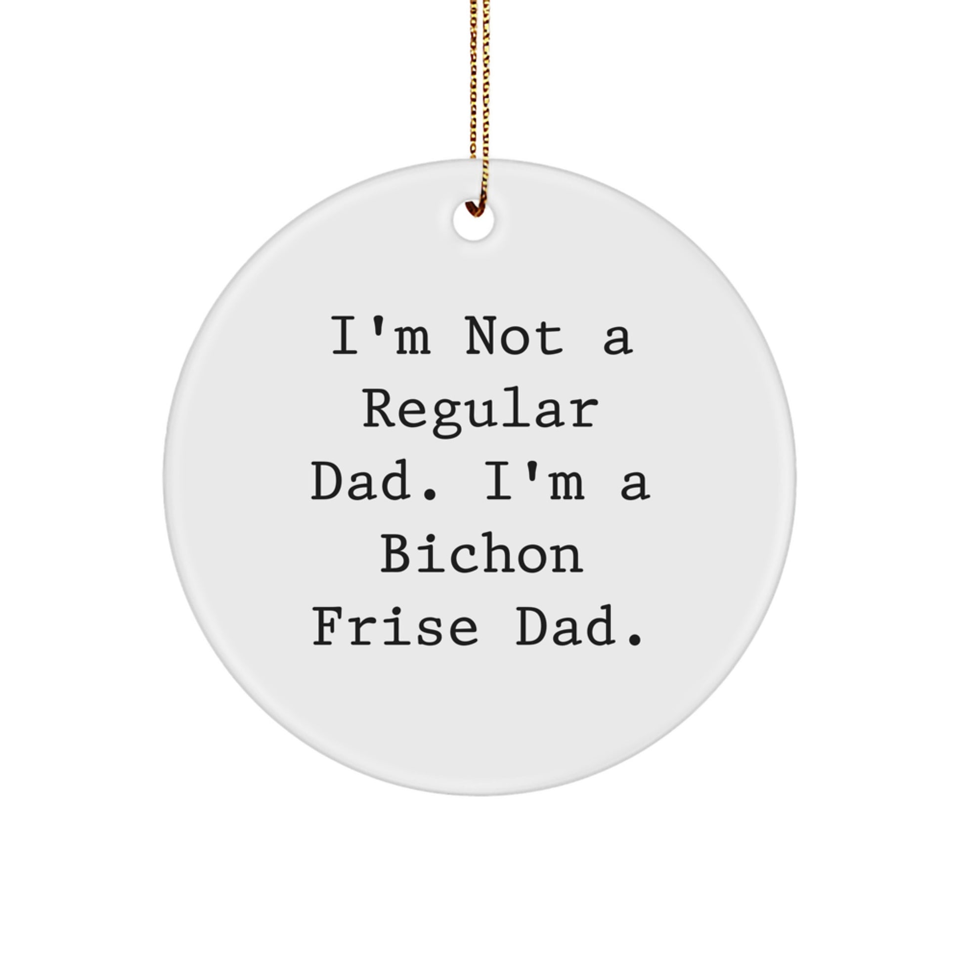 Funny Bichon Frise Dad Gifts for Men, Women, Friends, Coworkers, Family - I'm Not A Regular Dad. I'm A Bichon Frise Dad. Christmas Circle Ornament - Image 1
