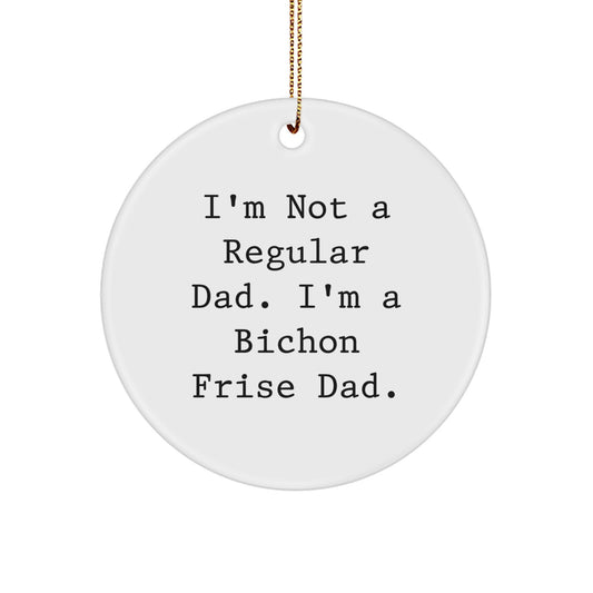 Funny Bichon Frise Dad Gifts for Men, Women, Friends, Coworkers, Family - I'm Not A Regular Dad. I'm A Bichon Frise Dad. Christmas Circle Ornament - Image 1