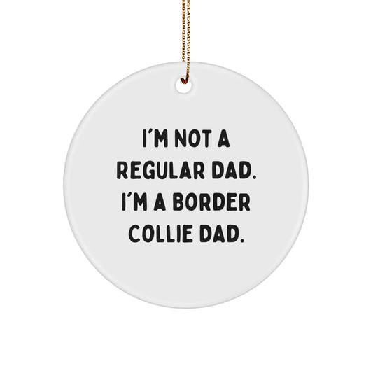 Funny Border Collie Dad Gifts for Men, Border Collie Dog Lovers, and Friends - 'I'm Not A Regular Dad. I'm A Border Collie Dad.' Circle Ornament - Image 1