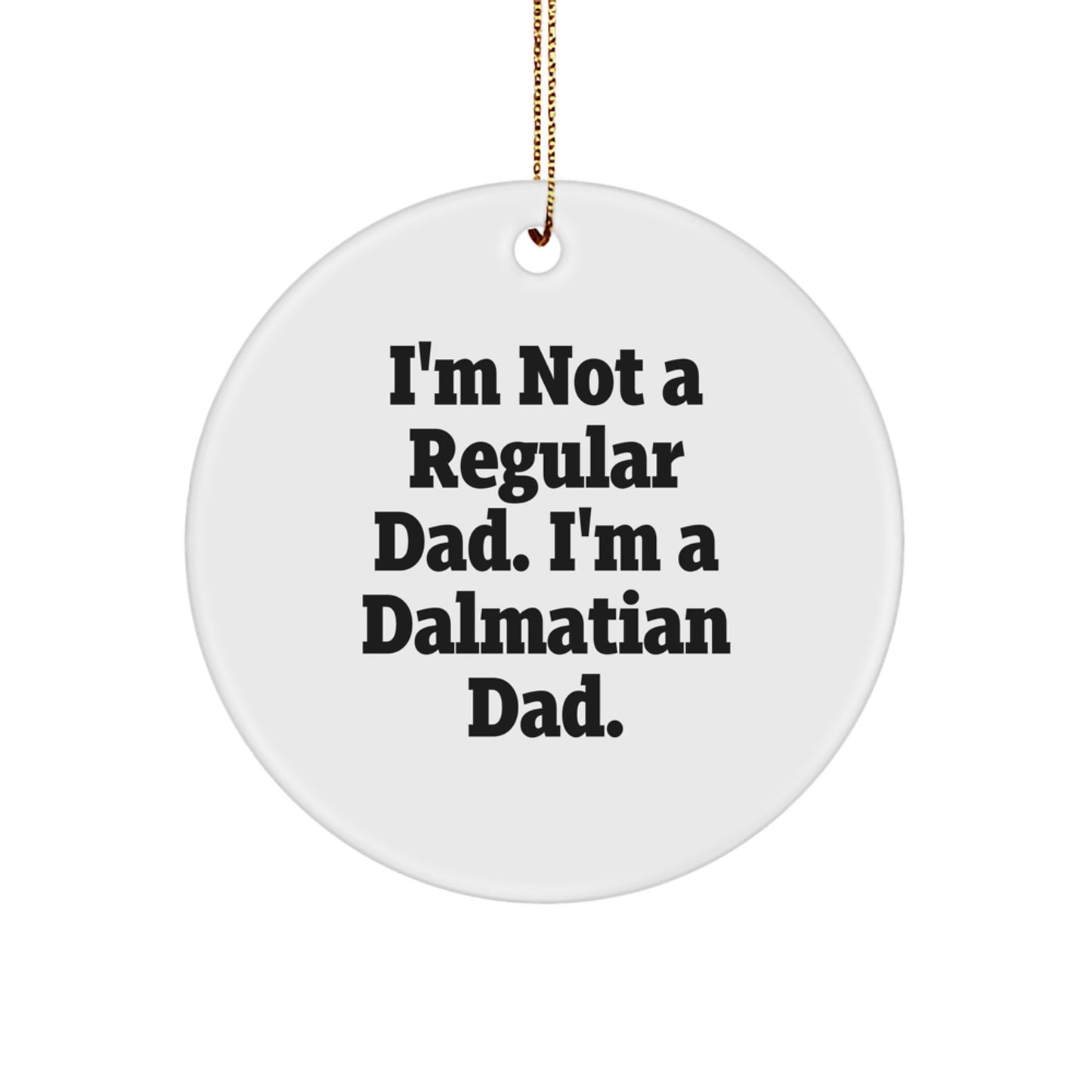 Funny Dalmatian Dog Gifts, I'm Not A Regular Dad, Circle Ornament for Christmas Unique Gifts from Men to Dalmatian Dog Lover Friends - Image 1