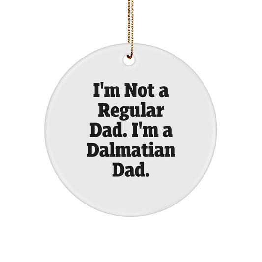 Funny Dalmatian Dog Gifts, I'm Not A Regular Dad, Circle Ornament for Christmas Unique Gifts from Men to Dalmatian Dog Lover Friends - Image 1