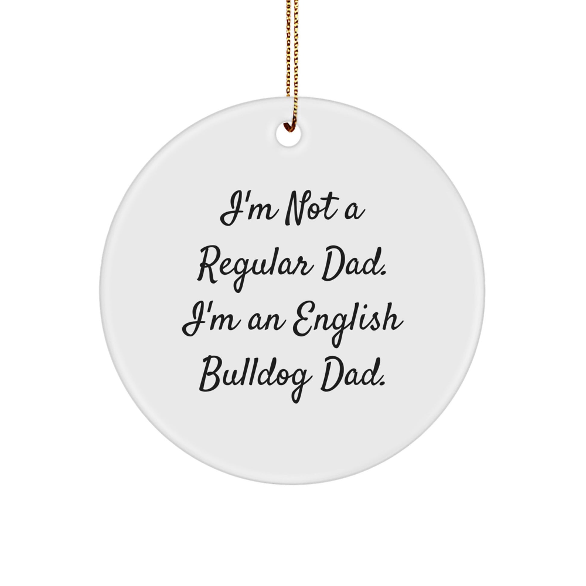 English Bulldog Dad Circle Ornament, Funny Quote Gifts for Men, Women, or Friends, Christmas Unique Gifts from Dad, Circle Shaped, Durable MDF, White Color - Image 1