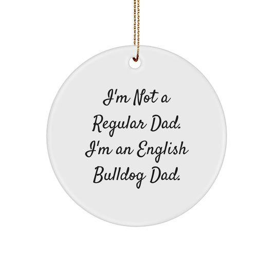 English Bulldog Dad Circle Ornament, Funny Quote Gifts for Men, Women, or Friends, Christmas Unique Gifts from Dad, Circle Shaped, Durable MDF, White Color - Image 1