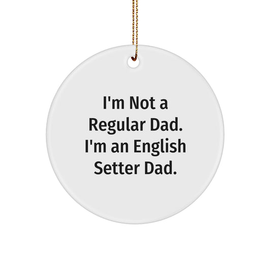 English Setter Dad Gifts, I'm Not A Regular Dad. I'm An English Setter Dad., Funny Christmas Circle Ornament, Gifts from Dad to English Setter Dog, Unique English Setter Dog Gifts - Image 1
