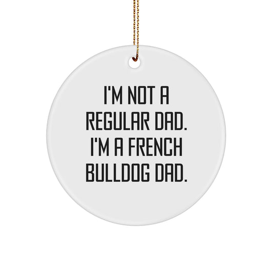 French Bulldog Dad Gifts for Men - I'm Not A Regular Dad. I'm A French Bulldog Dad. Circle Ornament, White, Christmas Unique - Image 1