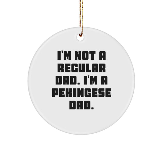 Funny Pekingese Dog Christmas Unique Gifts for Dad from Men, Unique Circle Ornament with I'm Not A Regular Dad. I'm A Pekingese Dad. Quote, White Color, Perfect for Christmas Decorations - Image 1