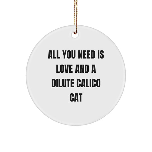 Dilute Calico Cat Gifts, All You Need Is Love, Circle Ornament for Christmas - Gifts from Family and Friends - Image 1