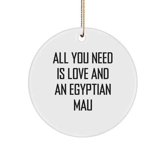 Egyptian Mau Cat Lovers Funny Circle Ornament Gifts from Friends for Christmas - 'All You Need Is Love And An Egyptian Mau' - Image 1