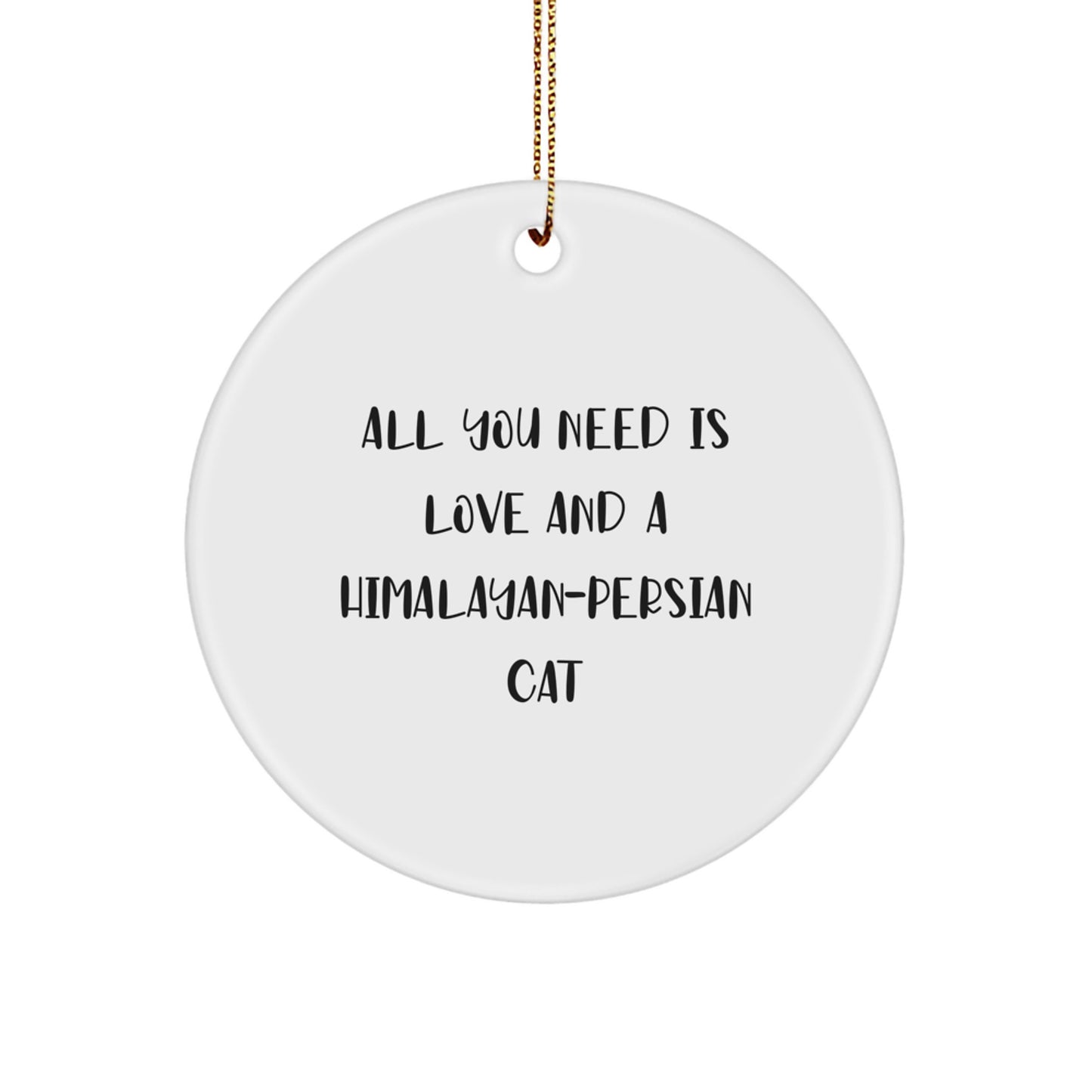 Funny Himalayan-Persian Cat Circle Ornament Gifts from Family for Christmas Unique Decorations with Quote All You Need Is Love And A Himalayan-persian Cat - Image 1