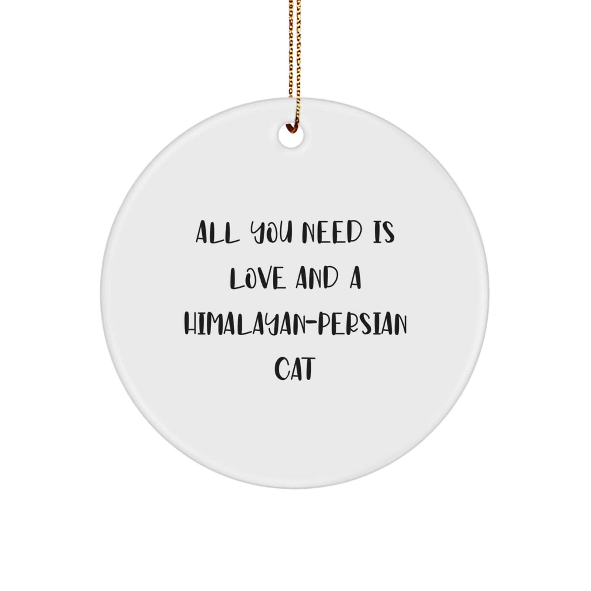 Funny Himalayan-Persian Cat Circle Ornament Gifts from Family for Christmas Unique Decorations with Quote All You Need Is Love And A Himalayan-persian Cat - Image 1