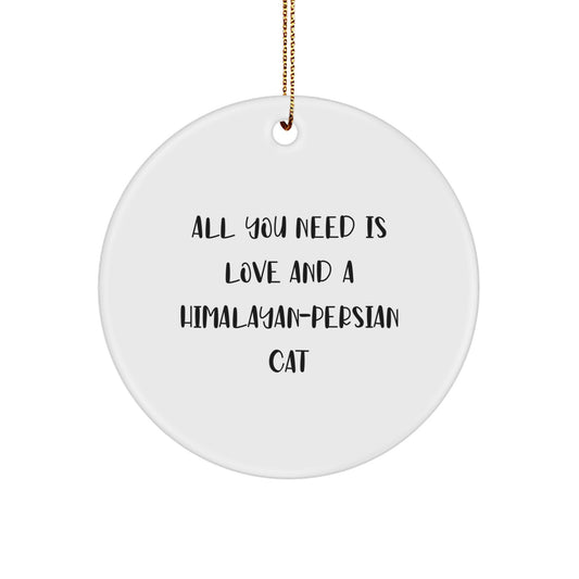 Funny Himalayan-Persian Cat Circle Ornament Gifts from Family for Christmas Unique Decorations with Quote All You Need Is Love And A Himalayan-persian Cat - Image 1