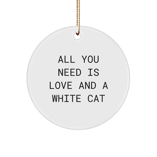 White Cat Circle Ornament Gifts from Friends for Christmas, All You Need Is Love And A White Cat Quote - Image 1