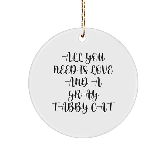 Gray Tabby Cat Circle Ornament, 'All You Need Is Love And A Gray Tabby Cat', Funny Christmas Unique Gift, Gifts from Friends, Gifts for Family, Circle Ornament, Christmas Unique,
   - Image 1