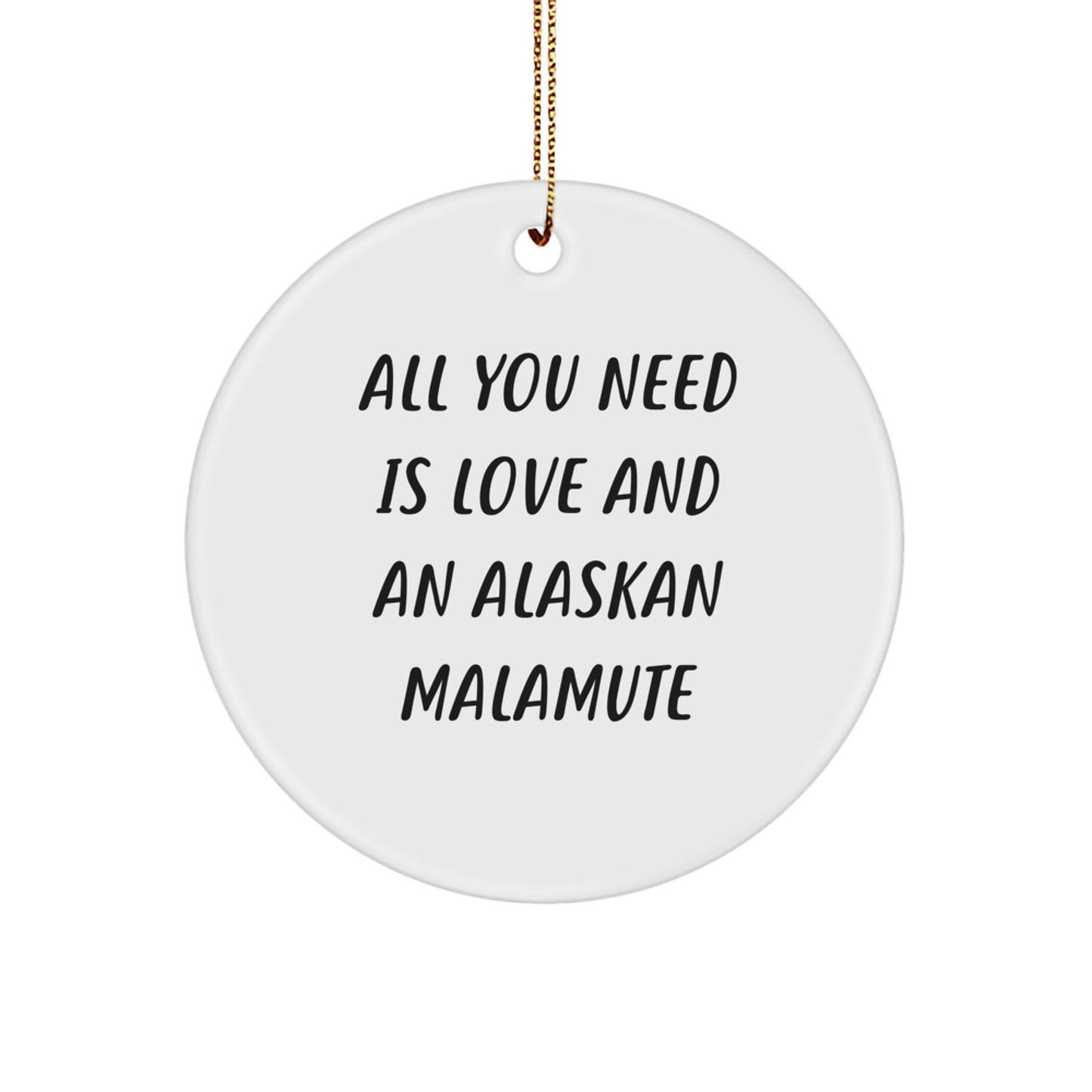 Funny Alaskan Malamute Dog Gifts for Christmas, All You Need Is Love And An Alaskan Malamute Gifts from Family to Friends - Image 1