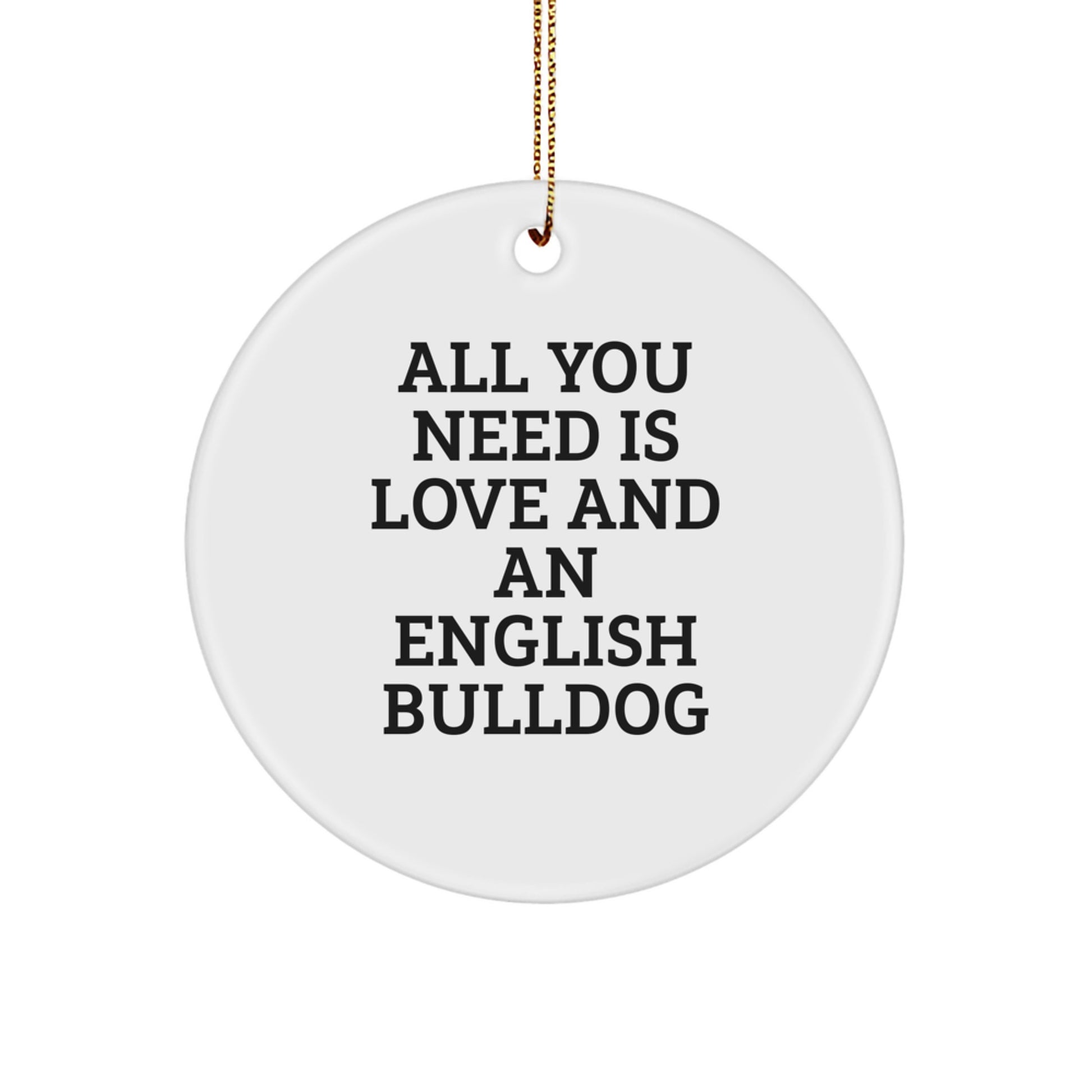 English Bulldog Circle Ornament - Funny Quote All You Need Is Love Gifts for Men Friends Family - Image 1