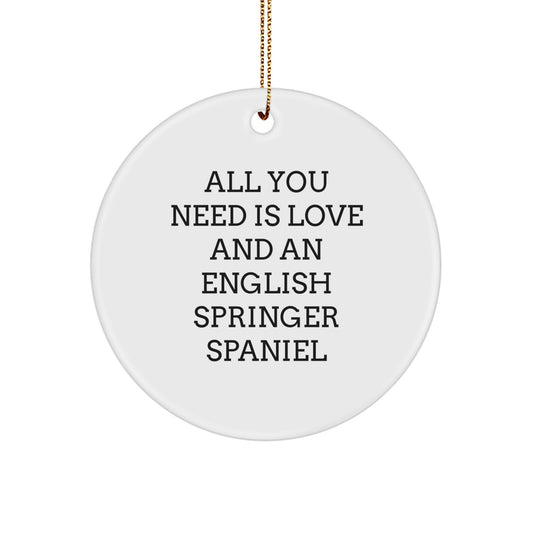 English Springer Spaniel Dog Circle Ornaments, Funny Quote Gifts from Friends to English Springer Spaniel Dog Lovers for Christmas, All You Need Is Love And An English Springer Spaniel - Image 1