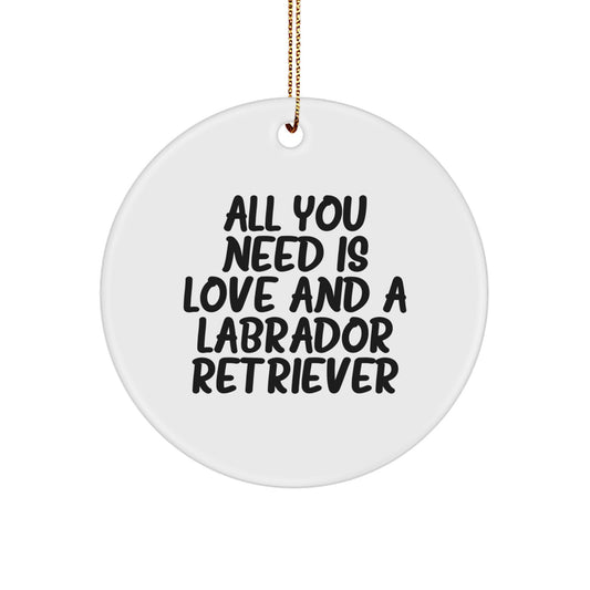 Labrador Retriever Dog Lover Gifts from Family - Christmas Unique Circle Ornament with 'All You Need Is Love And A Labrador Retriever' - Funny Labrador Retriever Dog Decor - Image 1