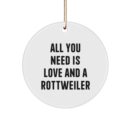 Rottweiler Dog Lover Gifts from Men to Friends on Christmas Unique Circle Ornaments with Funny Quote All You Need Is Love And A Rottweiler - Image 1
