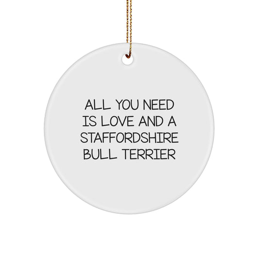 Staffordshire Bull Terrier Dog Gifts, Funny Quote Ornament, Circle Ornament with Quote 'All You Need Is Love And A Staffordshire Bull Terrier', Ideal Gifts from Family to Friends for Christmas - Image 1