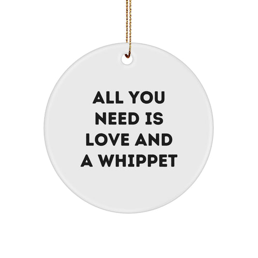 Whippet Dog Lovers' Christmas Circle Ornament, All You Need Is Love And A Whippet, Funny Quote Gifts from Friends, Coworkers, or Family - Image 1