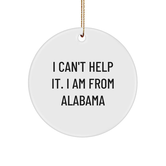 Funny Quote Gifts from Alabama, Cute Circle Ornaments for Alabama Men and Women, I Can't Help It I Am From Alabama Christmas Unique Gifts - Image 1