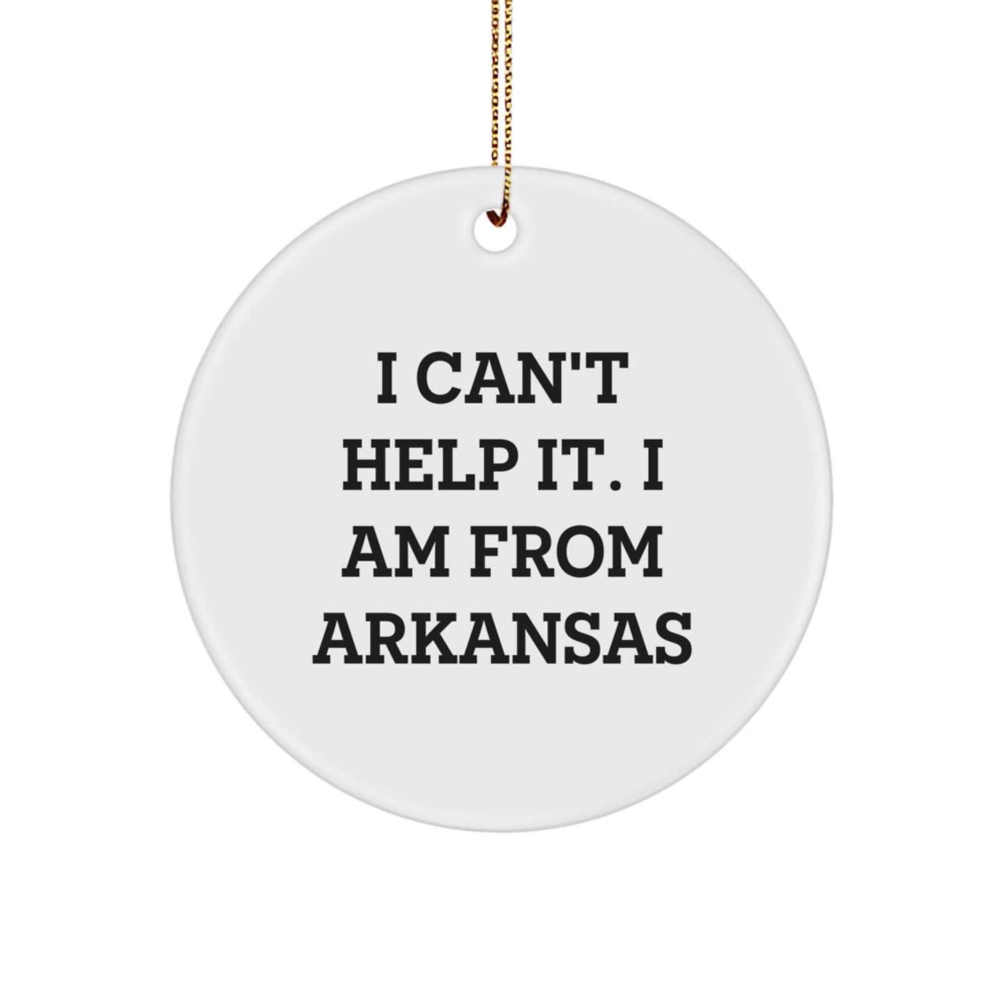 Funny Arkansas Quotes Circle Ornament, 'I Can't Help It. I Am From Arkansas', Gifts from Friends and Family this Christmas - Image 1