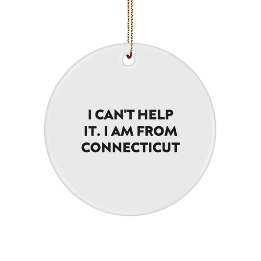 Funny Connecticut Gifts for Friends - Circle Ornament with I Can't Help It. I Am From Connecticut Quote - Christmas Unique Presents from Friends - Image 1
