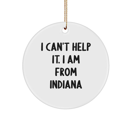 Funny Indiana Gifts, I Can't Help It. I Am From Indiana Circle Ornament, Christmas Unique Gifts from Family, Friends, or Coworkers - Image 1