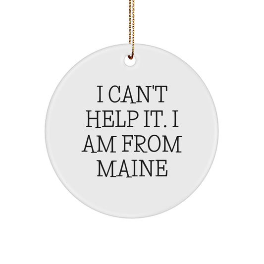 Funny Maine Gifts - 'I Can't Help It. I Am From Maine' Circle Ornament for Christmas, Gifts from Maine, Gifts for Maine Lovers - Image 1